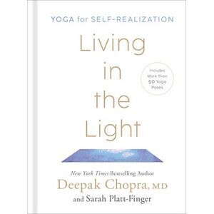 Living in the Light: Yoga for Self-Realization -- Deepak Chopra